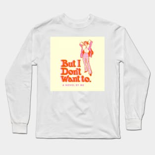 But i dont want to Long Sleeve T-Shirt